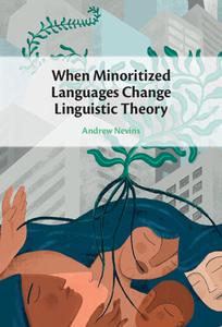 When Minoritized Languages Change Linguistic Theory di Andrew Nevins edito da Cambridge University Press