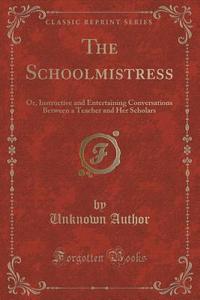 The Schoolmistress di Unknown Author edito da Forgotten Books