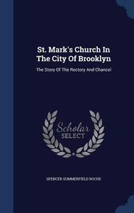 St. Mark's Church In The City Of Brooklyn di Spencer Summerfield Roche edito da Sagwan Press