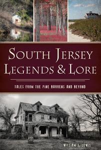 South Jersey Legends & Lore: Tales from the Pine Barrens and Beyond di William Lewis edito da HISTORY PR