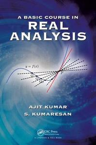 A Basic Course in Real Analysis di Ajit Kumar, S. Kumaresan edito da CRC PR INC