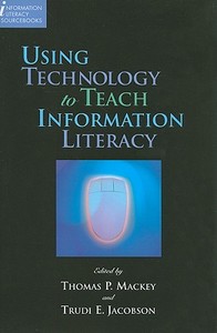 Using Technology to Teach Information Literacy edito da American Library Association