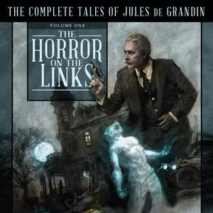 The Horror on the Links: The Complete Tales of Jules de Grandin, Volume One di Seabury Quinn edito da HighBridge Audio