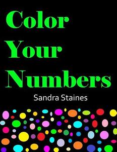 Color Your Numbers di Sandra Staines edito da LIGHTNING SOURCE INC