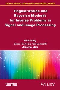 Regularization and Bayesian Methods for Inverse Problems in Signal and Image Processing di Jean-François Giovannelli edito da ISTE Ltd.