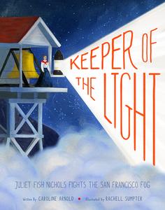 Keeper of the Light: Juliet Fish Nichols Fights the San Francisco Fog di Caroline Arnold edito da CAMERON KIDS