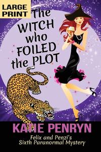 The Witch who Foiled the Plot: Felix and Penzi's Sixth Paranormal Mystery di Katie Penryn edito da LIGHTNING SOURCE INC