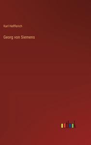 Georg von Siemens di Karl Helfferich edito da Outlook Verlag
