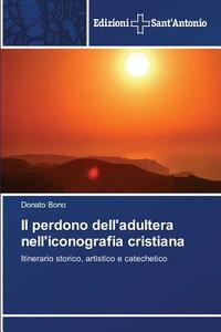 Il perdono dell'adultera nell'iconografia cristiana di Donato Bono edito da Edizioni Sant'Antonio