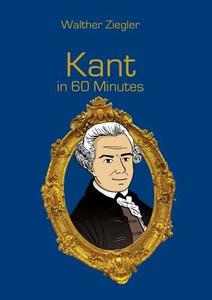 Kant in 60 Minutes di Walther Ziegler edito da Books on Demand