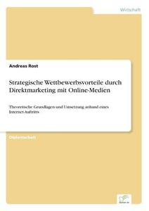 Strategische Wettbewerbsvorteile durch Direktmarketing mit Online-Medien di Andreas Rost edito da Diplom.de
