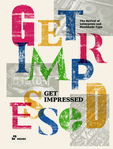 Get Impressed!: The Revival of Letterpress and Handmade Type di Shaoqiang Wang edito da HOAKI BOOKS