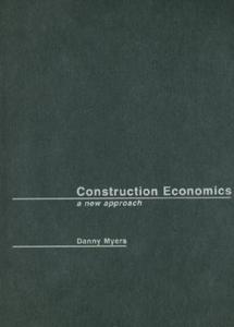 Construction Economics: A New Approach di Danny Myers edito da Taylor & Francis Group