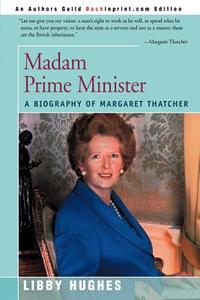 Madam Prime Minister di Libby Hughes edito da iUniverse