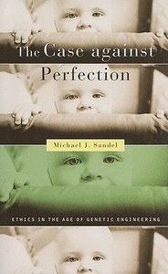 The Case against Perfection di Michael J. Sandel edito da Harvard University Press