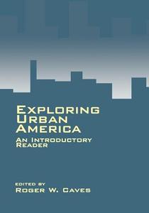 Exploring Urban America di Roger W. Caves edito da SAGE Publications, Inc