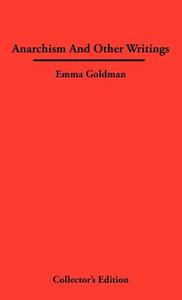 Anarchismn And Other Writings di Emma Goldman edito da Frederick Ellis