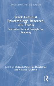 Black Feminist Epistemology, Research, And Praxis edito da Taylor & Francis Ltd