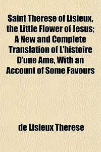 Saint Th R Se Of Lisieux, The Little Flo di De Lisieux Thrse edito da General Books