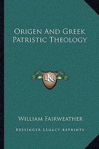 Origen and Greek Patristic Theology di William Fairweather edito da Kessinger Publishing
