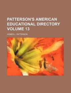 Patterson's American Educational Directory Volume 13 di Homer L. Patterson edito da Rarebooksclub.com
