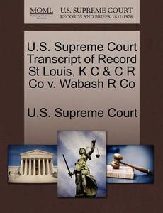 U.s. Supreme Court Transcript Of Record St Louis, K C & C R Co V. Wabash R Co edito da Gale Ecco, U.s. Supreme Court Records