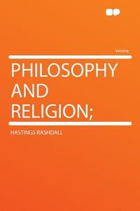 Philosophy and Religion; di Hastings Rashdall edito da HardPress Publishing
