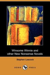 Winsome Winnie and Other New Nonsense Novels (Dodo Press) di Stephen Leacock edito da DODO PR