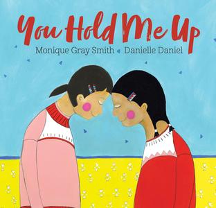 You Hold Me Up di Monique Gray Smith edito da Orca Book Publishers