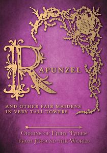 Rapunzel - And Other Fair Maidens in Very Tall Towers (Origins of Fairy Tales from Around the World) di Amelia Carruthers edito da Pook Press