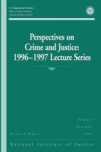 Perspectives on Crime and Justice: 1996-1997 Lecture Series di U. S. Department of Justice, Office of Justice Programs, National Institute of Justice edito da Createspace