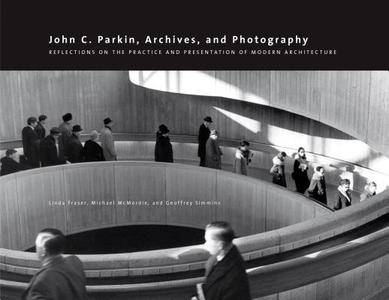 John C. Parkin, Archives and Photography di Linda Fraser edito da University of Calgary Press