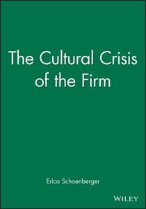 The Cultural Crisis of the Firm di Erica Schoenberger edito da Blackwell Publishers