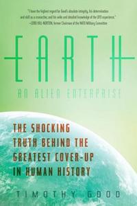 Earth: An Alien Enterprise di Timothy Good edito da PEGASUS BOOKS