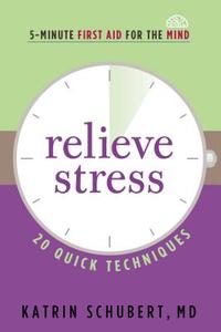 Relieve Stress: 20 Quick Techniques di Katrin Schubert edito da HAZELDEN PUB