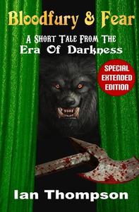 Bloodfury & Fear: A Short Tale from the Era of Darkness di Ian Thompson edito da LIGHTNING SOURCE INC