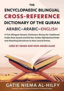 The Encyclopaedic Bilingual Cross- Reference Dictionary of the Quran di Gatie Niema Al-Hilfy edito da New Generation Publishing