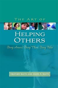 The Art of Helping Others di Heather Smith, Mark K. Smith edito da Jessica Kingsley Publishers, Ltd