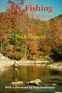 Fly Fishing in North Carolina di Buck Paysour edito da John F. Blair Publisher