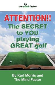 Attention!! the Secret to You Playing Great Golf di Karl Morris edito da The London Press