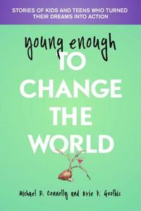 Young Enough to Change the World di Michael Connolly, Brie Goolbis edito da Hohm Press,U.S.