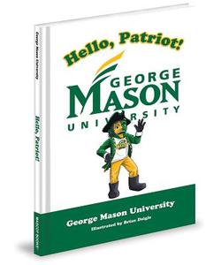 Hello, Patriot!: George Mason University di George Mason University edito da MASCOT BOOKS
