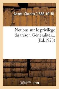 Notions Sur Le Privil ge Du Tr sor. G n ralit s... di Comte-C edito da Hachette Livre - BNF