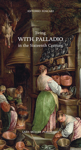 Living with Palladio in the Sixteenth Century di Antonio Foscari edito da Lars Müller Publishers