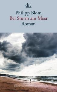Bei Sturm am Meer di Philipp Blom edito da dtv Verlagsgesellschaft