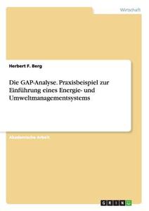 Die GAP-Analyse. Praxisbeispiel zur Einführung eines Energie- und Umweltmanagementsystems di Herbert F. Berg edito da GRIN Publishing