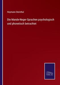 Die Mande-Neger-Sprachen psychologisch und phonetisch betrachtet di Heymann Steinthal edito da Salzwasser-Verlag GmbH
