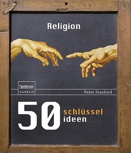 50 Schlüsselideen Religion di Peter Stanford edito da Spektrum Akademischer Verlag