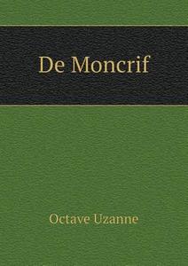De Moncrif di Octave Uzanne edito da Book On Demand Ltd.