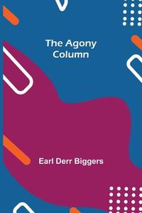 The Agony Column di Earl Derr Biggers edito da Alpha Editions